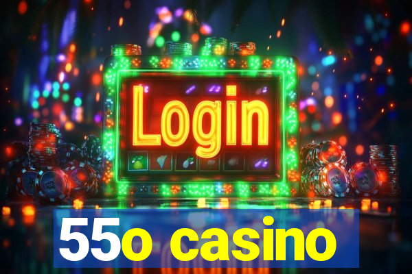 55o casino